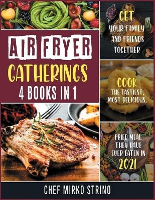 Air Fryer Gatherings [4 books in 1] - Chef Mirko Strino