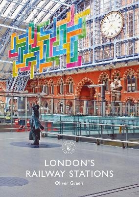 London's Railway Stations - Oliver Green