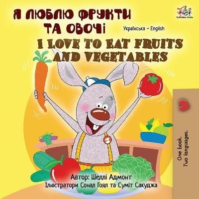 I Love to Eat Fruits and Vegetables (Ukrainian English Bilingual Children's Book) - Shelley Admont, KidKiddos Books