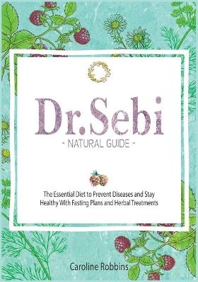 Dr. Sebi Natural Guide ( Diet ) - Caroline Robbins