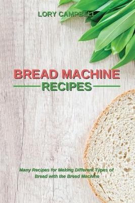 Bread Machine Recipes - Lory Campbell