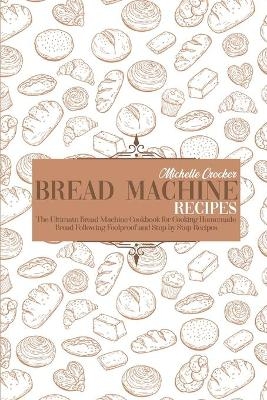 Bread Machine Recipes - Michelle Crocker