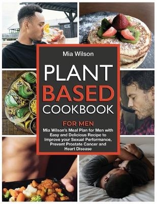 Plant Based Cookbook for Men - Mia Wilson