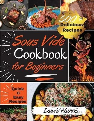 Sous Vide Cookbook for Beginners -  David Harris