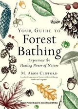 Your Guide to Forest Bathing (Expanded Edition) - Clifford, M. Amos