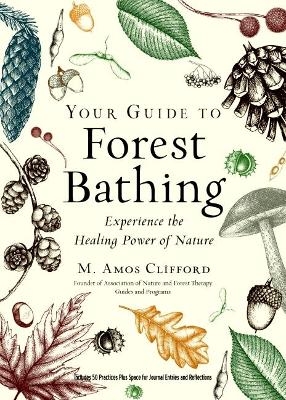 Your Guide to Forest Bathing (Expanded Edition) - M. Amos Clifford
