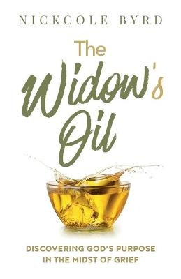 The Widow's Oil - Nickcole Byrd