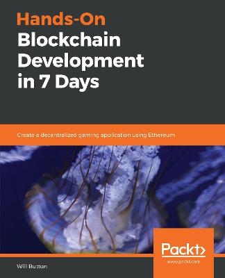 Hands-On Blockchain Development in 7 Days - Will Button