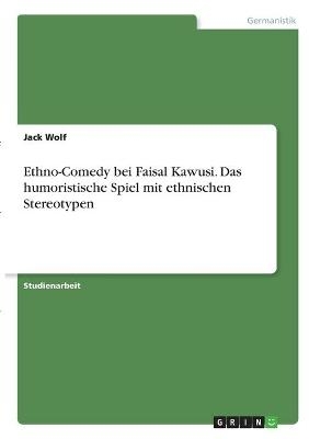 Ethno-Comedy bei Faisal Kawusi. Das humoristische Spiel mit ethnischen Stereotypen - Jack Wolf