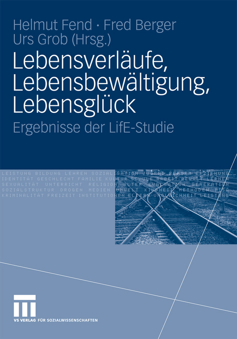 Lebensverläufe, Lebensbewältigung, Lebensglück -  Helmut Fend,  Fred Berger,  . Urs Grob