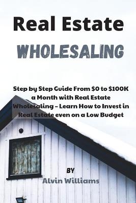 Real Estate Wholesaling - Alvin Williams