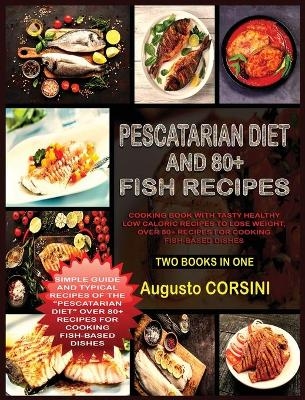 Pescatarian Diet and 80+ Fish Recipes - Augusto Corsini