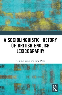 A Sociolinguistic History of British English Lexicography - Heming Yong, Jing Peng