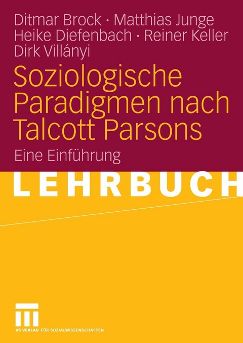 Soziologische Paradigmen nach Talcott Parsons - Ditmar Brock, Matthias Junge, Heike Diefenbach, Reiner Keller, Dirk Villanyi