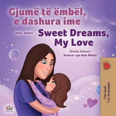 Sweet Dreams, My Love (Albanian English Bilingual Book for Kids) - Shelley Admont, KidKiddos Books