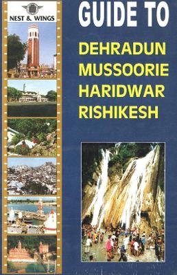 Guide to Dehradun, Mussoorie, Haridwar and Rishikesh - 