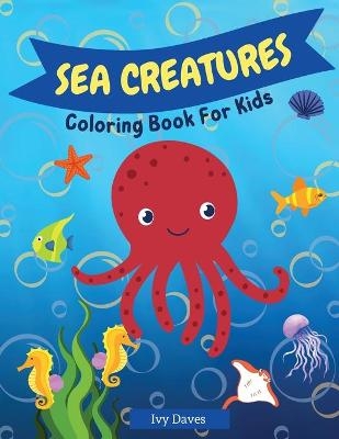 Sea Creatures Coloring Book for Kids - Ivy Daves