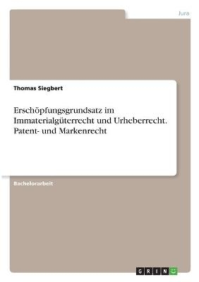 ErschÃ¶pfungsgrundsatz im ImmaterialgÃ¼terrecht und Urheberrecht. Patent- und Markenrecht - Thomas Siegbert