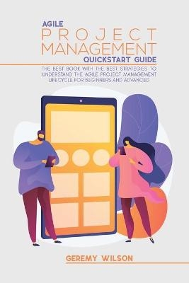 Agile Project Management Quickstart Guide - Geremy Wilson