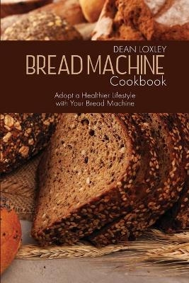 Bread Machine Cookbook - Dean Loxley
