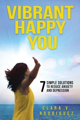 Vibrant Happy You - Clara V Rodriguez