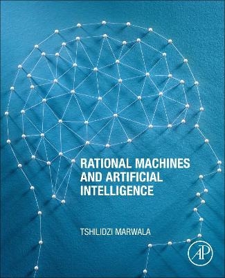 Rational Machines and Artificial Intelligence - Tshilidzi Marwala