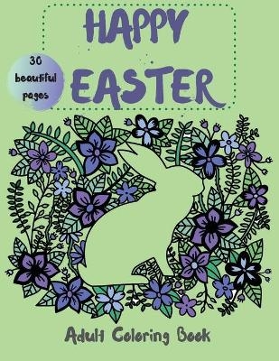 Happy Easter Coloring Book for Adults - 30 Beautiful Pages to Color for Relaxation and Fun - A&amp Big;  i Dream
