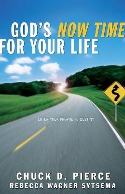 God`s Now Time for Your Life - Chuck D. Pierce, Rebecca Wagner Sytsema