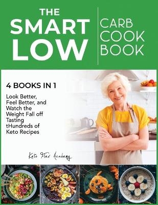 The Smart Low-Carb Cookbook [4 books in 1] - Keto Flex Academy