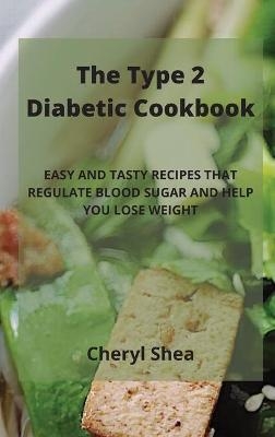 The Type 2 Diabetic Cookbook - Cheryl Shea