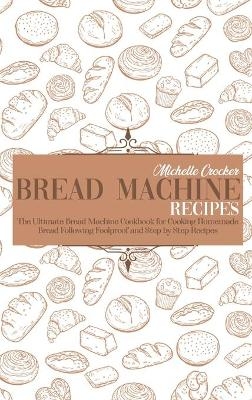 Bread Machine Recipes - Michelle Crocker