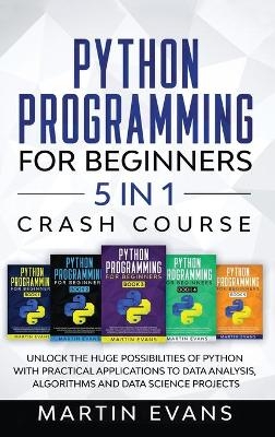 Python Programming for Beginners - 5 in 1 Crash Course - Martin Evans