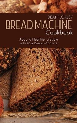 Bread Machine Cookbook - Dean Loxley