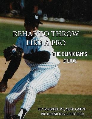 Rehab to Throw Like a Pro - Edward Martel, Max Wardell