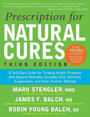 Prescription for Natural Cures (Third Edition) - James F. Balch, Mark Stengler, Robin Young Balch