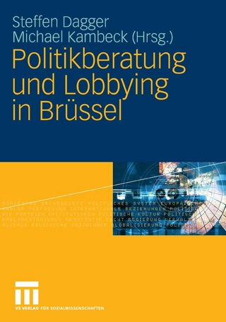 Politikberatung und Lobbying in Brüssel - Steffen Dagger; Michael Kambeck