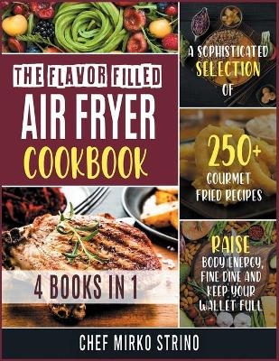 The Flavor Filled Air Fryer Cookbook [4 books in 1] - Chef Mirko Strino