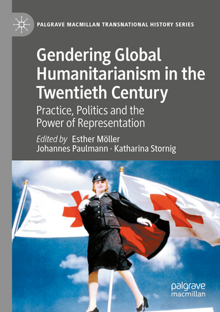 Gendering Global Humanitarianism in the Twentieth Century - Esther Möller; Johannes Paulmann; Katharina Stornig