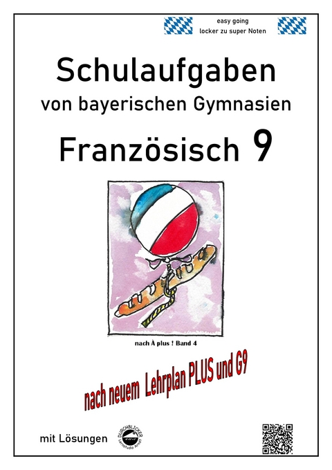 Französisch 9 Schulaufgaben (G9, LehrplanPLUS) nach À plus 1 Bd. 4 von bayerischen Gymnasien mit Lösungen - Monika Arndt