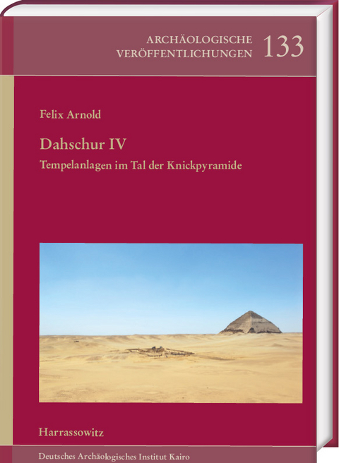 Dahschur IV. Tempelanlagen im Tal der Knickpyramide - Felix Arnold