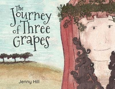 The Journey of Three Grapes - Jenny Hill