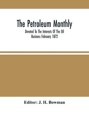 The Petroleum Monthly; Devoted To The Interests Of The Oil Business February 1872 - 