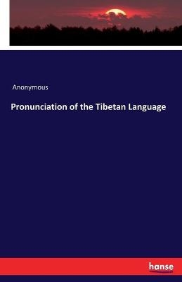 Pronunciation of the Tibetan Language -  Anonymous