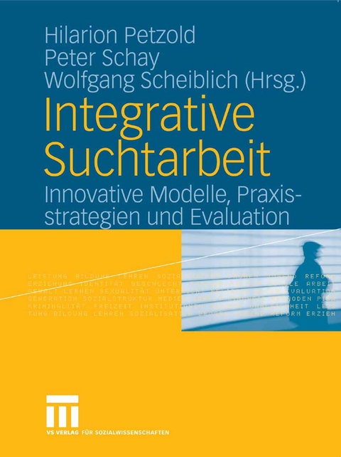 Integrative Suchtarbeit -  Hilarion Petzold,  Peter Schay,  Wolfgang Scheiblich