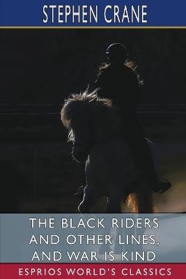 The Black Riders and Other Lines, and War is Kind (Esprios Classics) - Stephen Crane