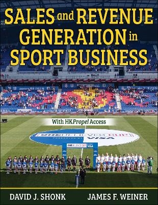 Sales and Revenue Generation in Sport Business - David J. Shonk, James F. Weiner