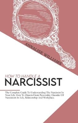 How To Handle A Narcissist - Annalise Williams