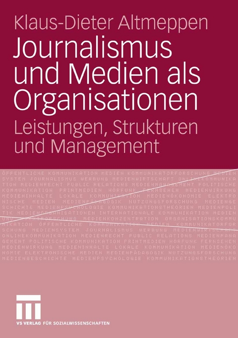 Journalismus und Medien als Organisationen - Klaus-Dieter Altmeppen