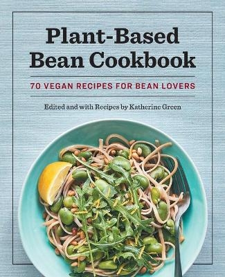 Plant-Based Bean Cookbook - Katherine Green