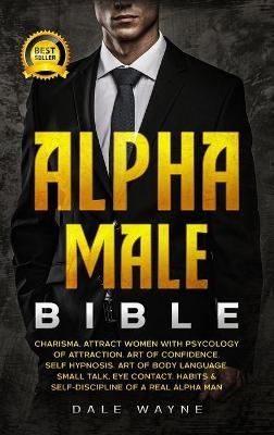 Alpha Male Bible - Dale Wayne